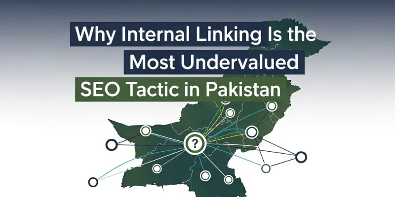 Why Internal Linking Is the Most Undervalued SEO Tactic in Pakistan