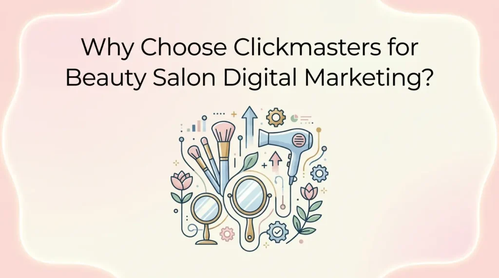 Why Choose Clickmasters for Beauty Salon Digital Marketing