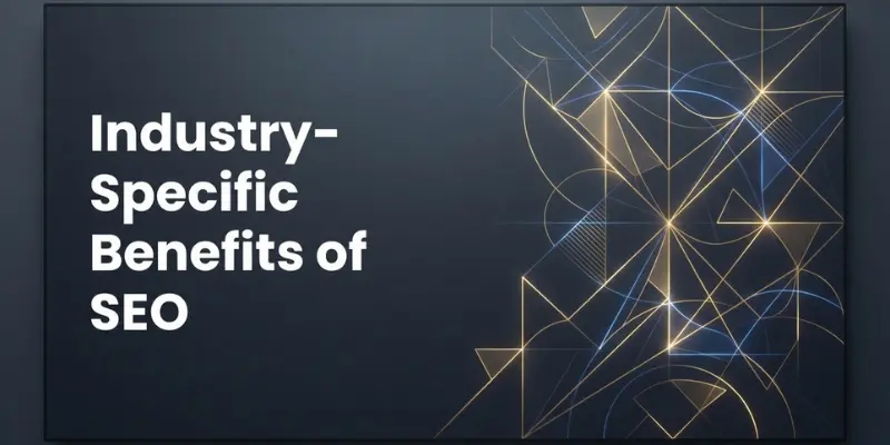Industry Specific Benefits of SEO Industry Specific Benefits of SEO