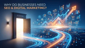 Why do businesses need SEO and digital marketing